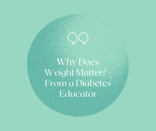 Why Weight Matters? - From A Diabetes Educator