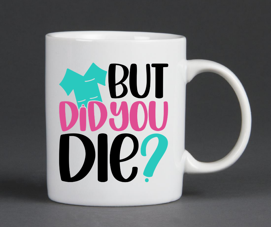 But Did You Die? Mug