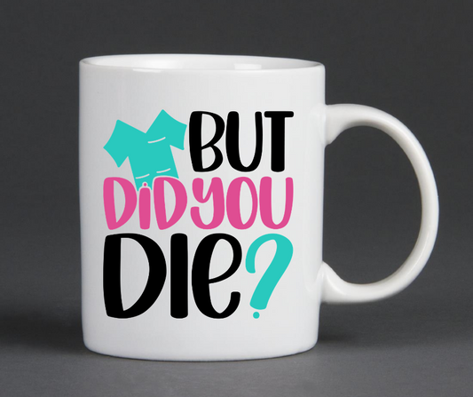 But Did You Die? Mug